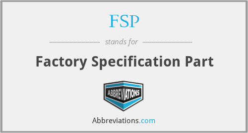 FSP - Factory Specification Part
