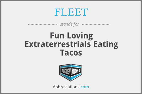 FLEET - Fun Loving Extraterrestrials Eating Tacos