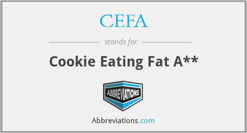 CEFA - Cookie Eating Fat A**