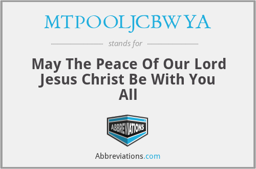 MTPOOLJCBWYA - May The Peace Of Our Lord Jesus Christ Be With You All