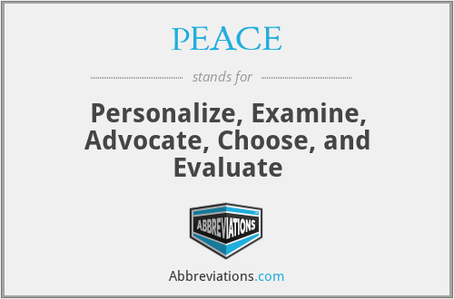 PEACE - Personalize, Examine, Advocate, Choose, and Evaluate