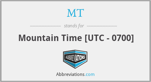 MT - Mountain Time [UTC - 0700]
