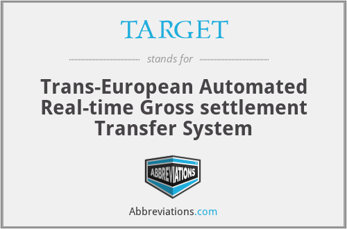 TARGET - Trans-European Automated Real-time Gross settlement Transfer System