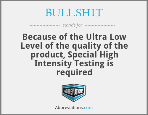 BULLSHIT - Because of the Ultra Low Level of the quality of the product, Special High Intensity Testing is required