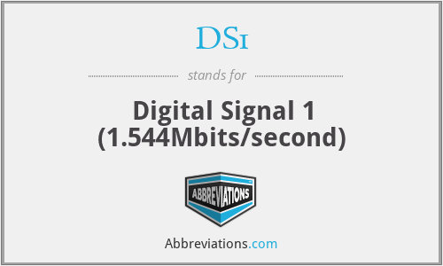 DS1 - Digital Signal 1 (1.544Mbits/second)
