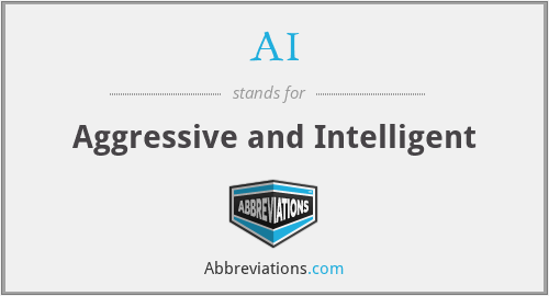 AI - Aggressive and Intelligent