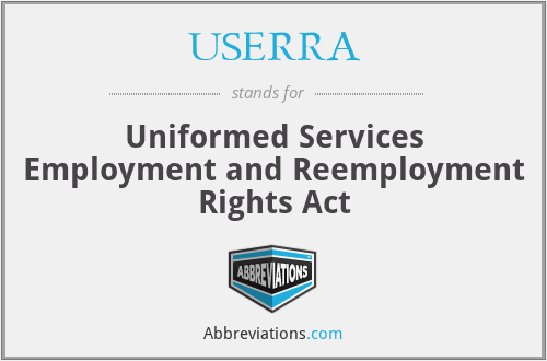 USERRA - Uniformed Services Employment and Reemployment Rights Act