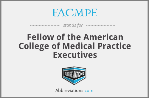 FACMPE - Fellow of the American College of Medical Practice Executives