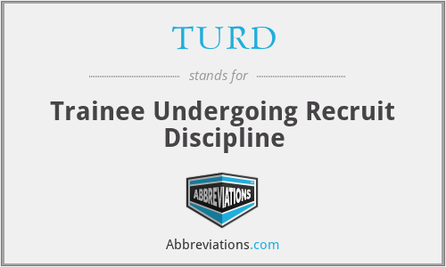 TURD - Trainee Undergoing Recruit Discipline