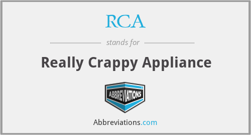 RCA - Really Crappy Appliance