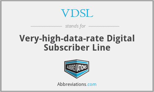 VDSL - Very-high-data-rate Digital Subscriber Line