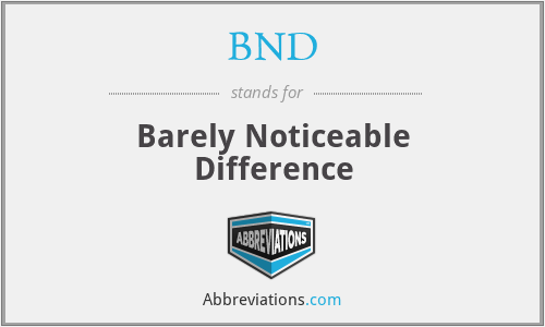 BND - Barely Noticeable Difference