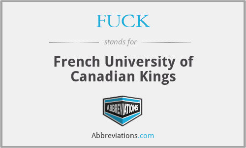 FUCK - French University of Canadian Kings