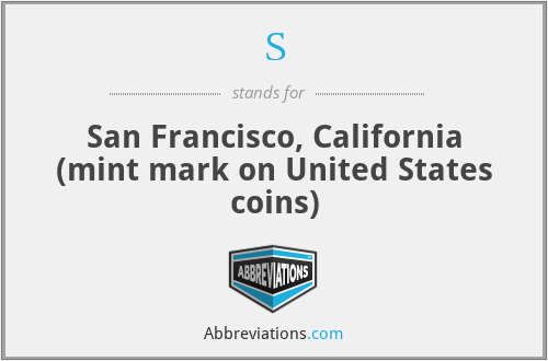 S - San Francisco, California (mint mark on United States coins)