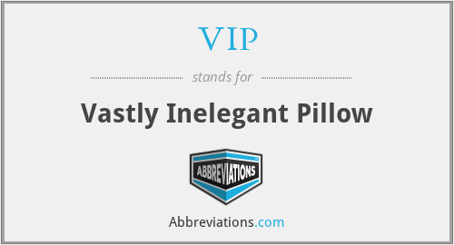 VIP - Vastly Inelegant Pillow