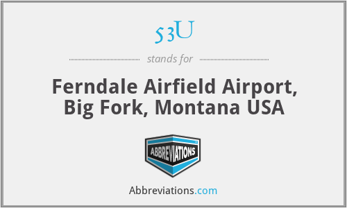 53U - Ferndale Airfield Airport, Big Fork, Montana USA