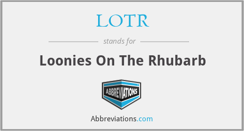 LOTR - Loonies On The Rhubarb