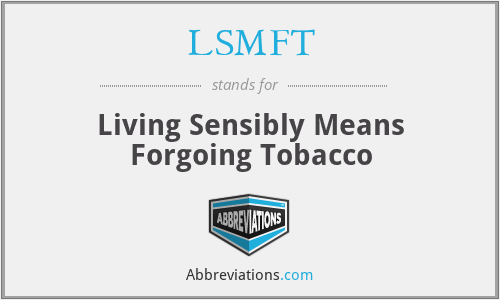 LSMFT - Living Sensibly Means Forgoing Tobacco