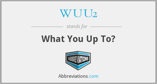 WUU2 - What You Up To?