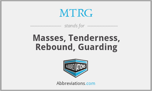 MTRG - Masses, Tenderness, Rebound, Guarding