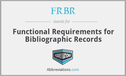 FRBR - Functional Requirements for Bibliographic Records