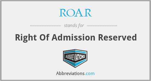 ROAR - Right Of Admission Reserved