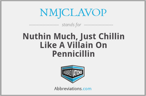 NMJCLAVOP - Nuthin Much, Just Chillin Like A Villain On Pennicillin