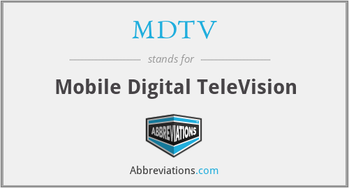 MDTV - Mobile Digital TeleVision