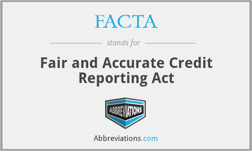 FACTA - Fair and Accurate Credit Reporting Act