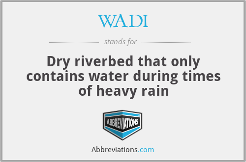 WADI - Dry riverbed that only contains water during times of heavy rain