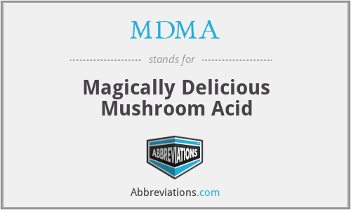 MDMA - Magically Delicious Mushroom Acid