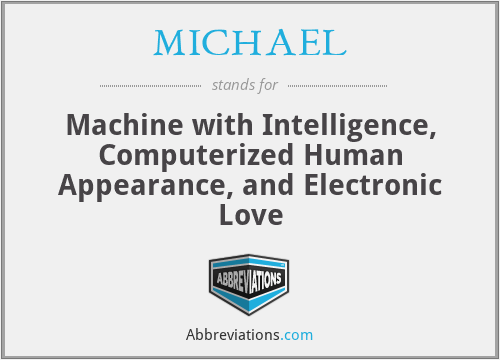 MICHAEL - Machine with Intelligence, Computerized Human Appearance, and Electronic Love