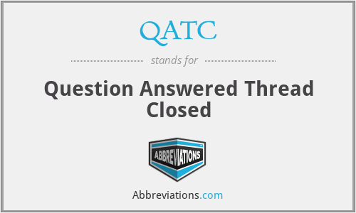 QATC - Question Answered Thread Closed