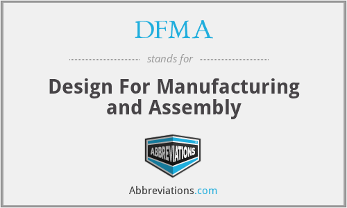 DFMA - Design For Manufacturing and Assembly