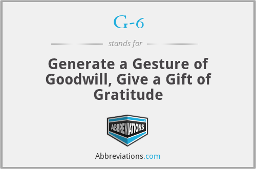 G-6 - Generate a Gesture of Goodwill, Give a Gift of Gratitude