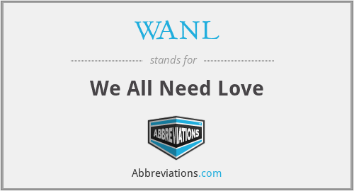 WANL - We All Need Love