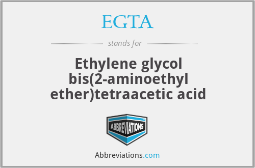 EGTA - Ethylene glycol bis(2-aminoethyl ether)tetraacetic acid
