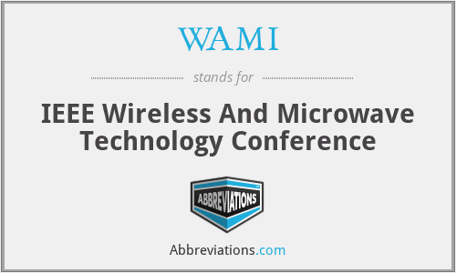 WAMI - IEEE Wireless And Microwave Technology Conference