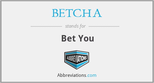 BETCHA - Bet You