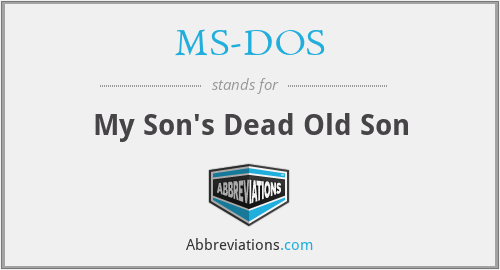 MS-DOS - My Son's Dead Old Son