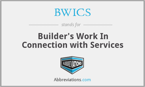 BWICS - Builder's Work In Connection with Services