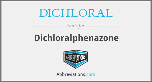 DICHLORAL - Dichloralphenazone