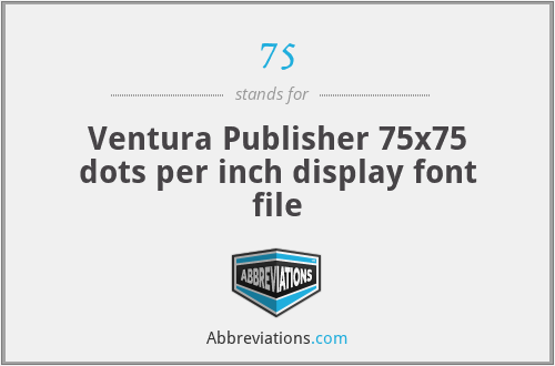 75 - Ventura Publisher 75x75 dots per inch display font file