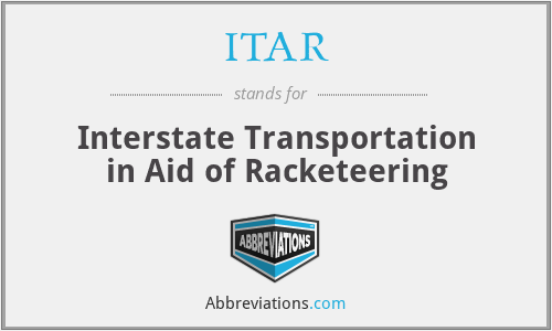ITAR - Interstate Transportation in Aid of Racketeering