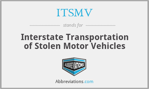 ITSMV - Interstate Transportation of Stolen Motor Vehicles