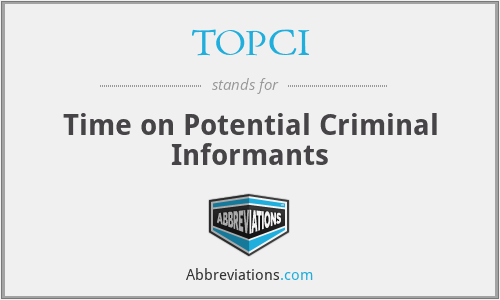 TOPCI - Time on Potential Criminal Informants