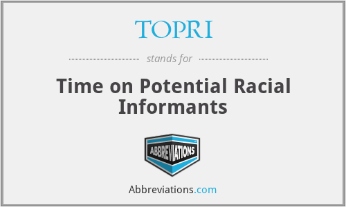 TOPRI - Time on Potential Racial Informants