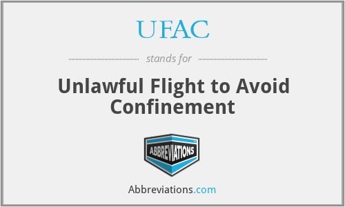 UFAC - Unlawful Flight to Avoid Confinement