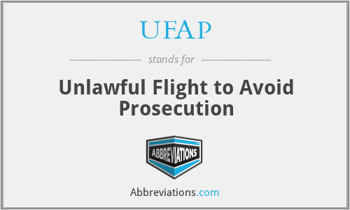 UFAP - Unlawful Flight to Avoid Prosecution