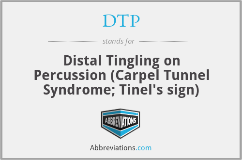 DTP - Distal Tingling on Percussion (Carpel Tunnel Syndrome; Tinel's sign)